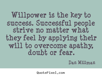 Sayings about success - Willpower is the key to success. successful people strive..