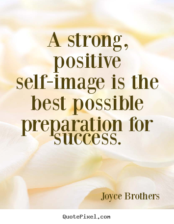 Success quotes - A strong, positive self-image is the best possible preparation..