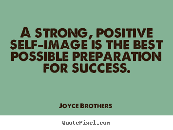 Quote about success - A strong, positive self-image is the best possible..