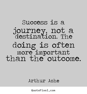 Create your own picture quotes about success - Success is a journey, not a destination. the doing is often more..