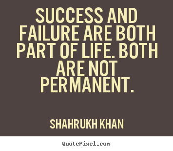 Quote about success - Success and failure are both part of life. both are not..