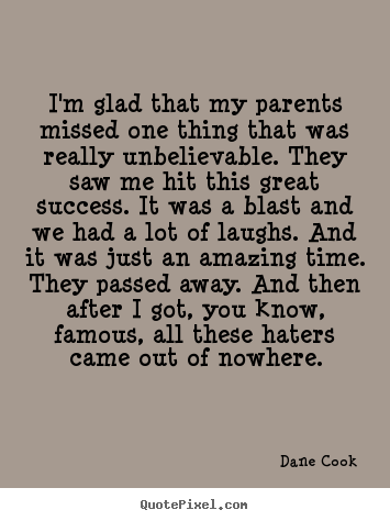 Quote about success - I'm glad that my parents missed one thing that was..