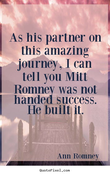 Diy image quotes about success - As his partner on this amazing journey, i can tell..