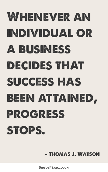 Thomas J. Watson poster quotes - Whenever an individual or a business decides that success has.. - Success quote