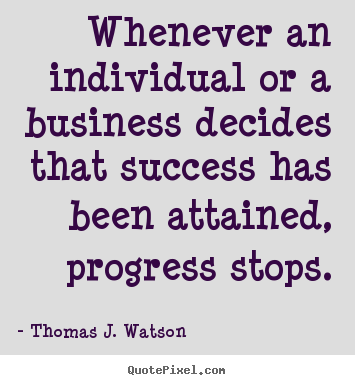 Sayings about success - Whenever an individual or a business decides that success has..