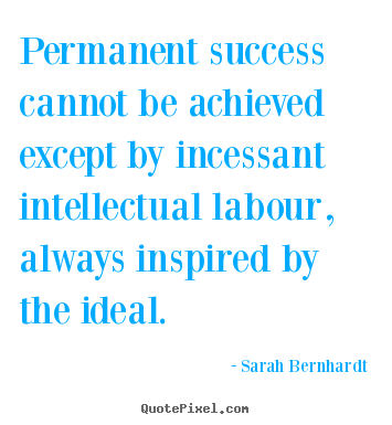 Quotes about success - Permanent success cannot be achieved except by incessant..