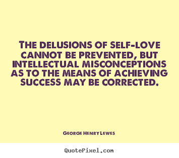 Create graphic picture quote about success - The delusions of self-love cannot be prevented, but intellectual..
