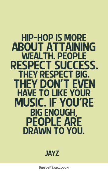 How to make photo quote about success - Hip-hop is more about attaining wealth. people respect..