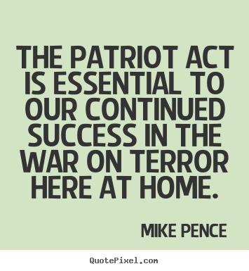 Design picture quotes about success - The patriot act is essential to our continued..
