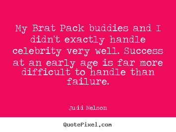 Quotes about success - My brat pack buddies and i didn't exactly handle..
