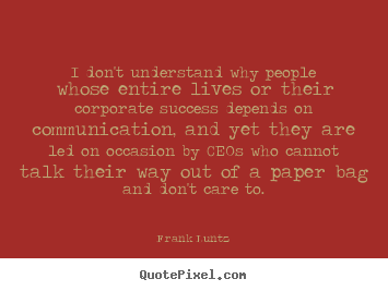Success quotes - I don't understand why people whose entire lives or..