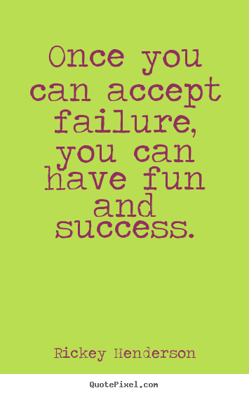 Create graphic photo sayings about success - Once you can accept failure, you can have fun and success.