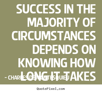 Success in the majority of circumstances.. Charles De Montesquieu great success quotes