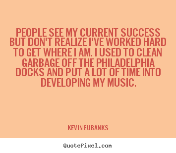 Quote about success - People see my current success but don't realize..