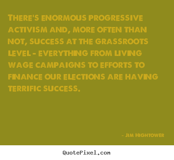 Quotes about success - There's enormous progressive activism and, more often than not, success..
