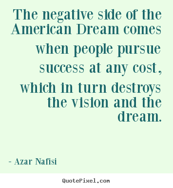 Quotes about success - The negative side of the american dream comes..
