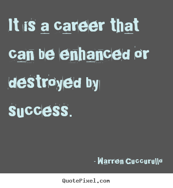 It is a career that can be enhanced or destroyed by.. Warren Cuccurullo top success quotes