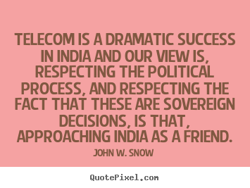 Success quotes - Telecom is a dramatic success in india and our view is, respecting..