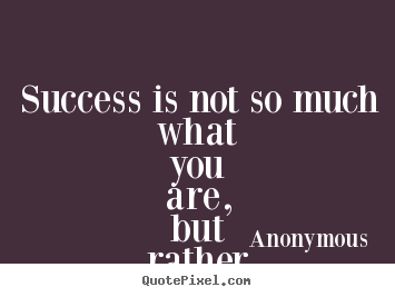 Design picture quotes about success - Success is not so much what you are, but rather what you appear to be.