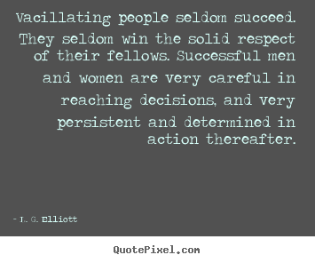 Make custom picture quote about success - Vacillating people seldom succeed. they seldom win the solid respect of..