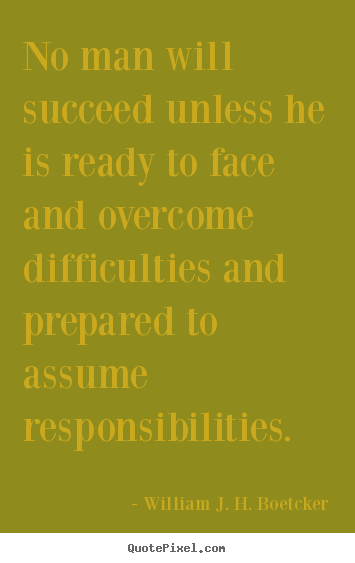 Success quotes - No man will succeed unless he is ready to face and overcome..