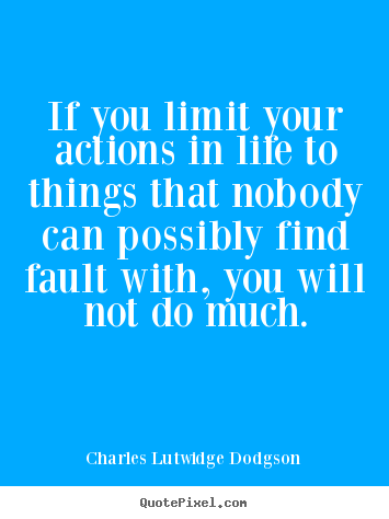 Diy picture quotes about success - If you limit your actions in life to things that nobody can possibly..