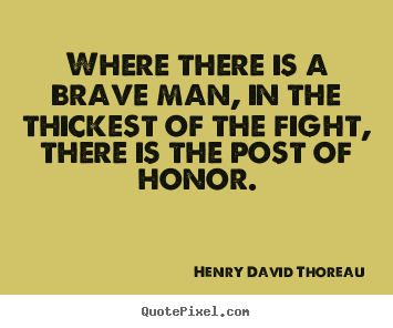Design your own picture quotes about success - Where there is a brave man, in the thickest of the fight, there is..