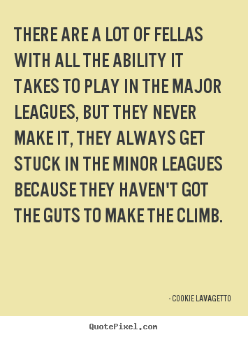Success quote - There are a lot of fellas with all the ability it takes to play in the..