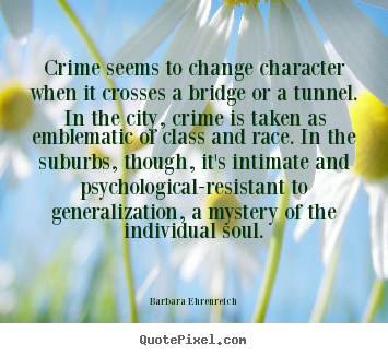 Quotes about success - Crime seems to change character when it crosses a bridge..