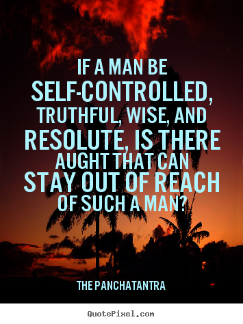 The Panchatantra image quotes - If a man be self-controlled, truthful, wise, and resolute,.. - Success quotes