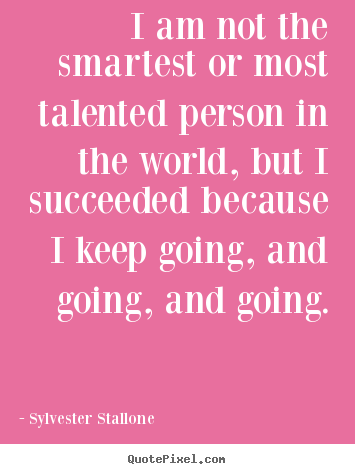 Sylvester Stallone image quote - I am not the smartest or most talented person in the world, but.. - Success quotes