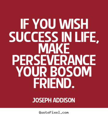 Success quotes - If you wish success in life, make perseverance..