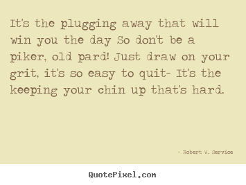 Success quote - It's the plugging away that will win you the day so don't be..
