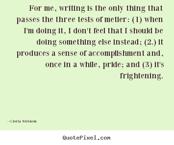 Quotes about success - For me, writing is the only thing that passes the three tests..