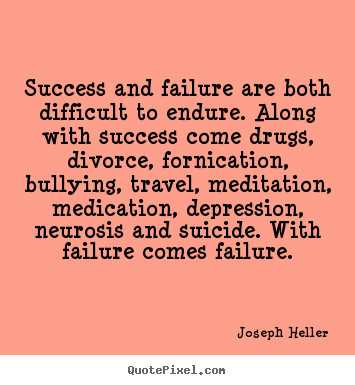 Joseph Heller picture quotes - Success and failure are both difficult to endure... - Success quotes