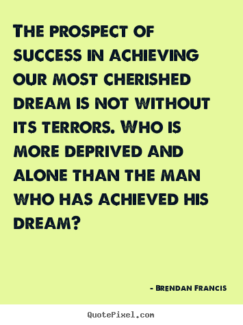 Make personalized picture quotes about success - The prospect of success in achieving our most cherished..