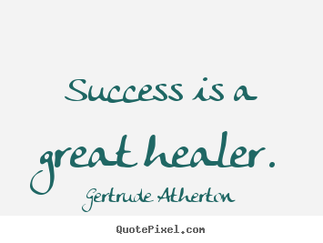 Success quote - Success is a great healer.