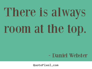 How to design picture quotes about success - There is always room at the top.
