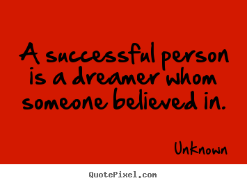 Success quote - A successful person is a dreamer whom someone..