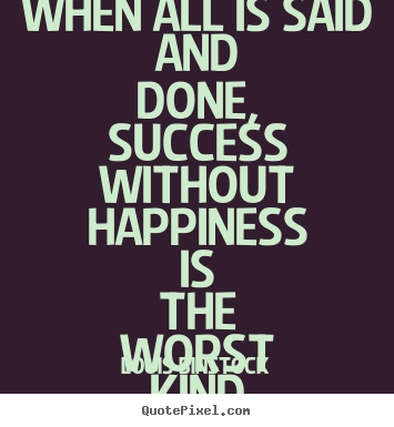Success quotes - When all is said and done, success without happiness..