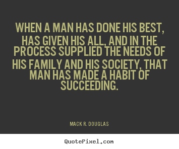 Quotes about success - When a man has done his best, has given his all, and in the..