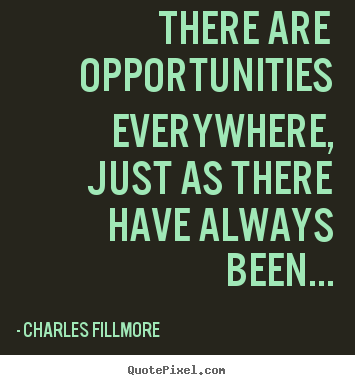 Charles Fillmore picture quotes - There are opportunities everywhere, just as there.. - Success quotes