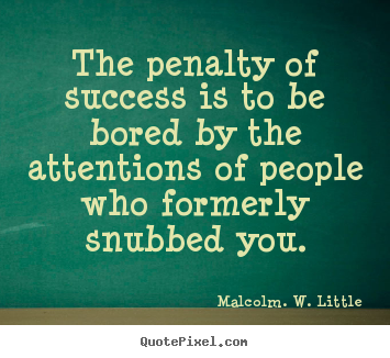 Design your own photo quote about success - The penalty of success is to be bored by the attentions..