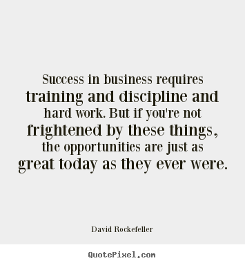 Create picture quotes about success - Success in business requires training and discipline..