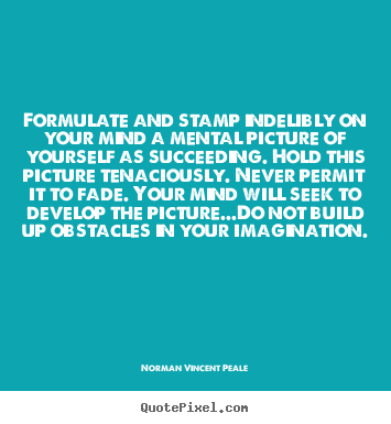 Formulate and stamp indelibly on your mind.. Norman Vincent Peale greatest success quotes