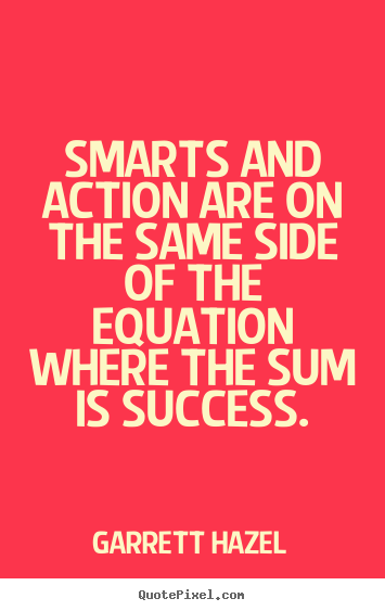 Make personalized poster quotes about success - Smarts and action are on the same side of the equation where..