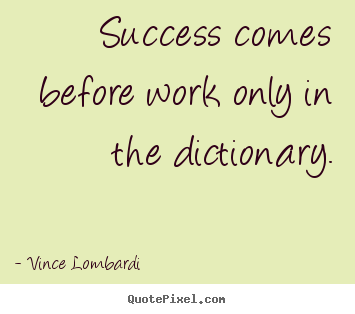 Vince Lombardi picture quote - Success comes before work only in the dictionary. - Success quotes
