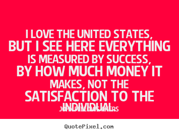 Design picture quotes about success - I love the united states, but i see here everything..