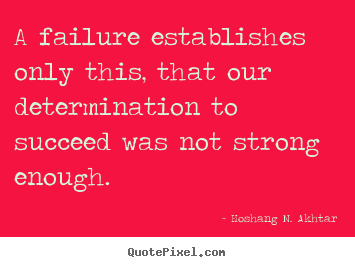 Make personalized picture quote about success - A failure establishes only this, that our..