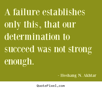 Success quote - A failure establishes only this, that our determination..